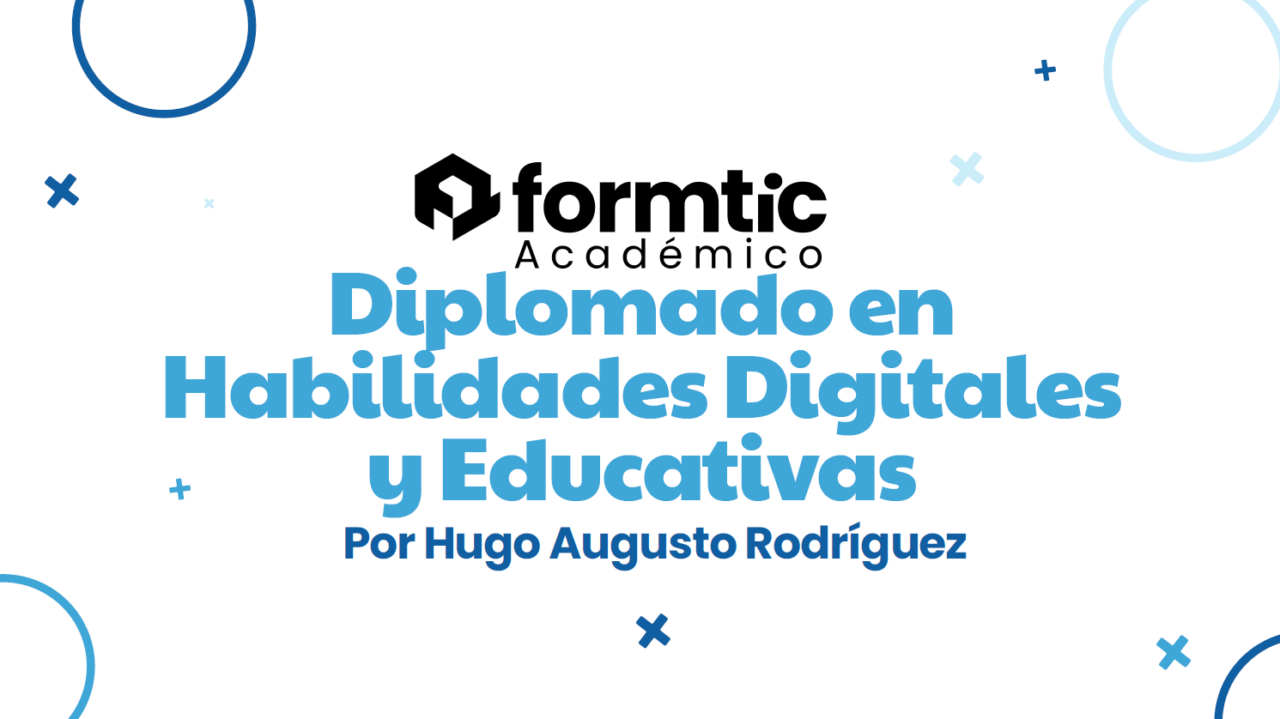 Diplomado en Habilidades Digitales y Educativas Formtic