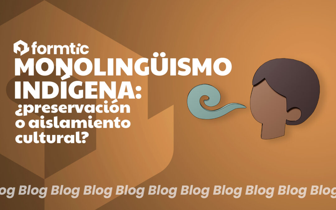 Monolingüismo indígena: ¿preservación o aislamiento cultural?