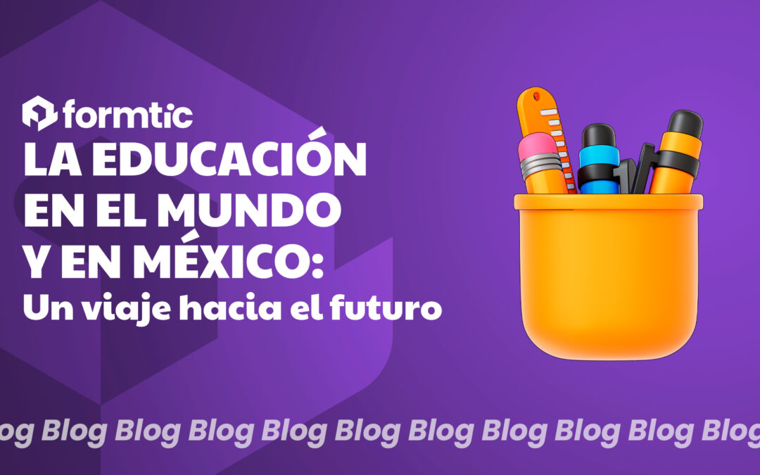 La educación en el mundo y en México: Un viaje hacia el futuro