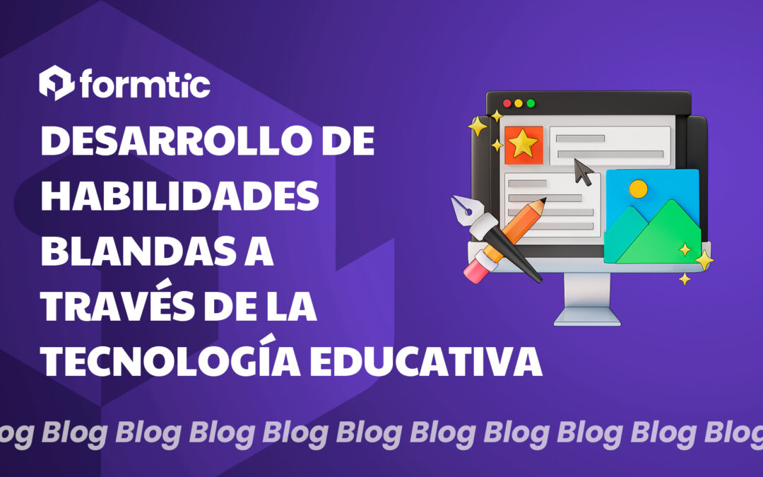 Desarrollo de habilidades blandas a través de la tecnología educativa