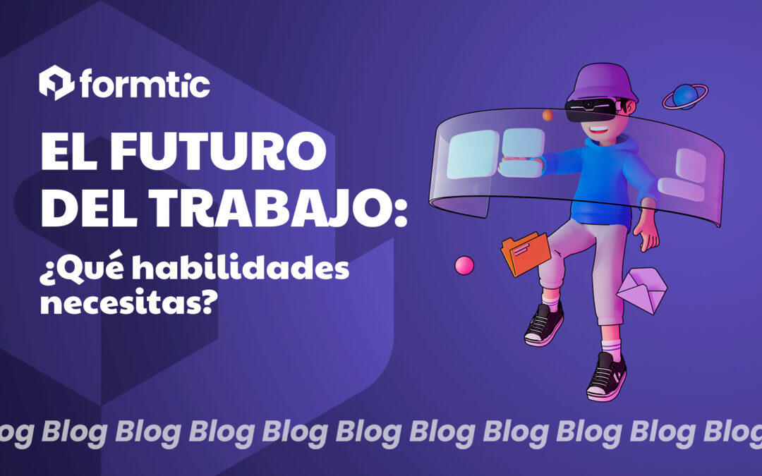 El futuro del trabajo: ¿qué habilidades necesitas?