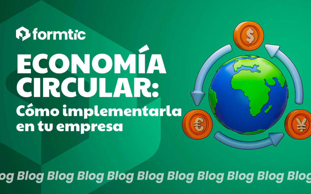 Economía circular: cómo implementarla en tu empresa