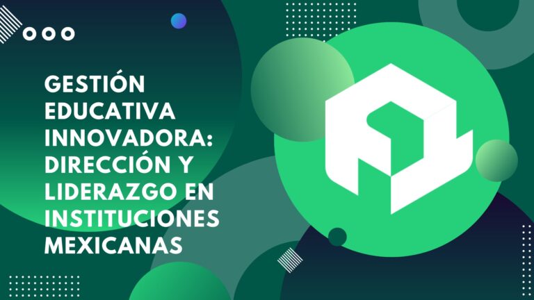 Gestión educativa innovadora: dirección y liderazgo en instituciones mexicanas