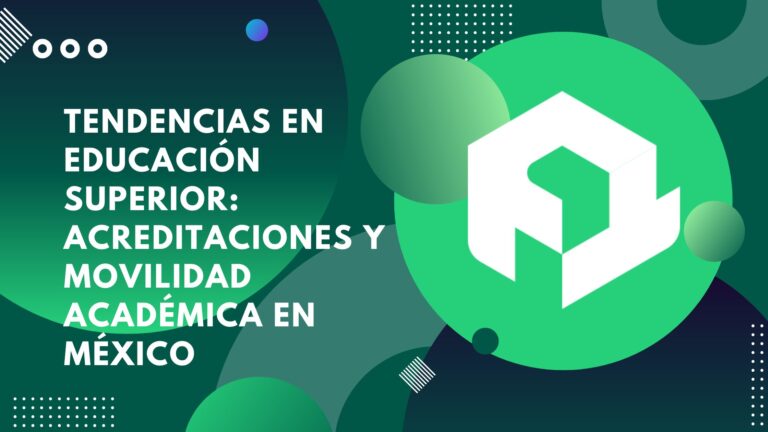 Tendencias en educación superior: acreditaciones y movilidad académica en México