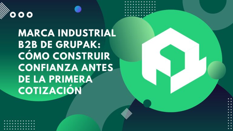 Marca industrial B2B de Grupak: cómo construir confianza antes de la primera cotización