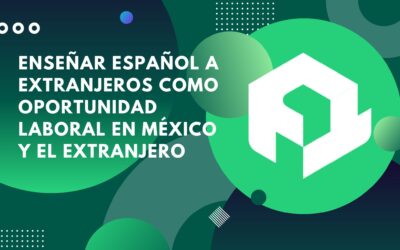 Enseñar español a extranjeros como oportunidad laboral en México y el extranjero
