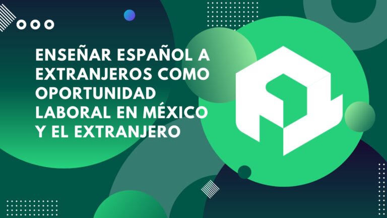 Enseñar español a extranjeros como oportunidad laboral en México y el extranjero