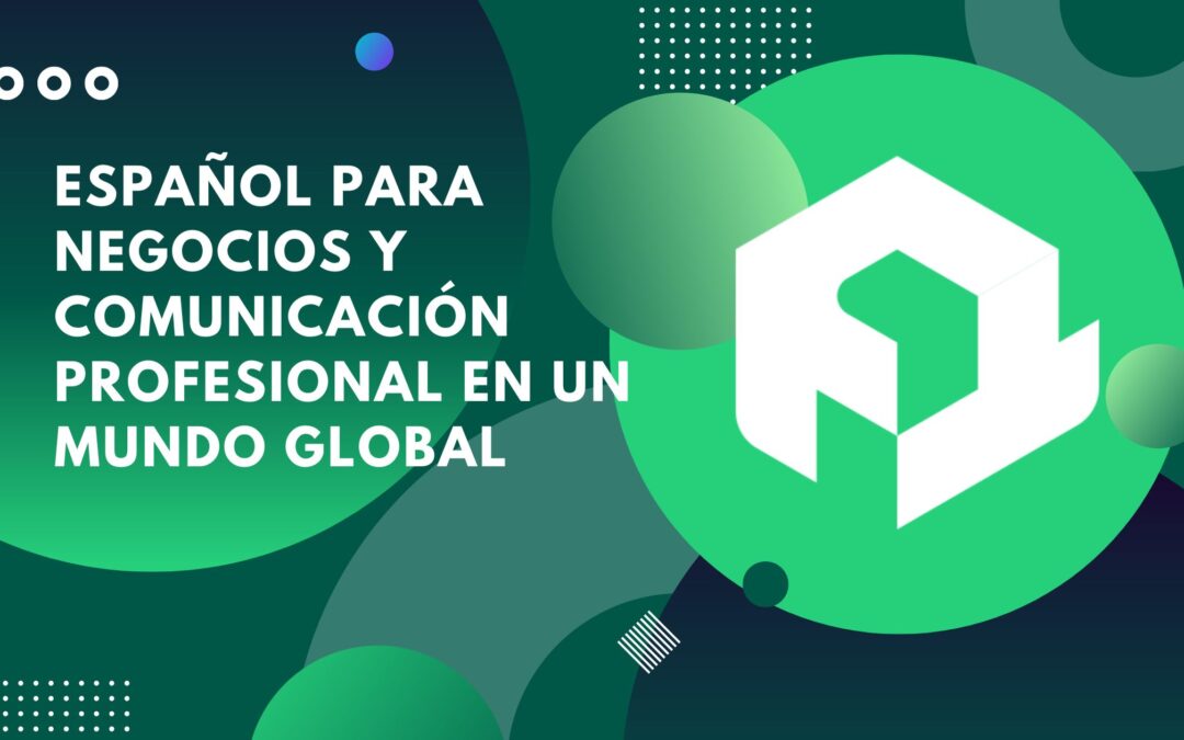 Español para negocios y comunicación profesional en un mundo global