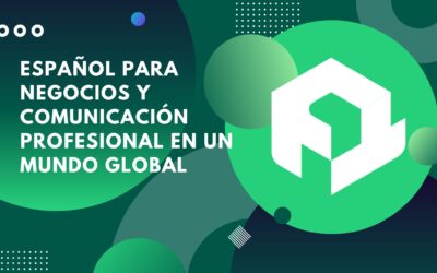 Español para negocios y comunicación profesional en un mundo global
