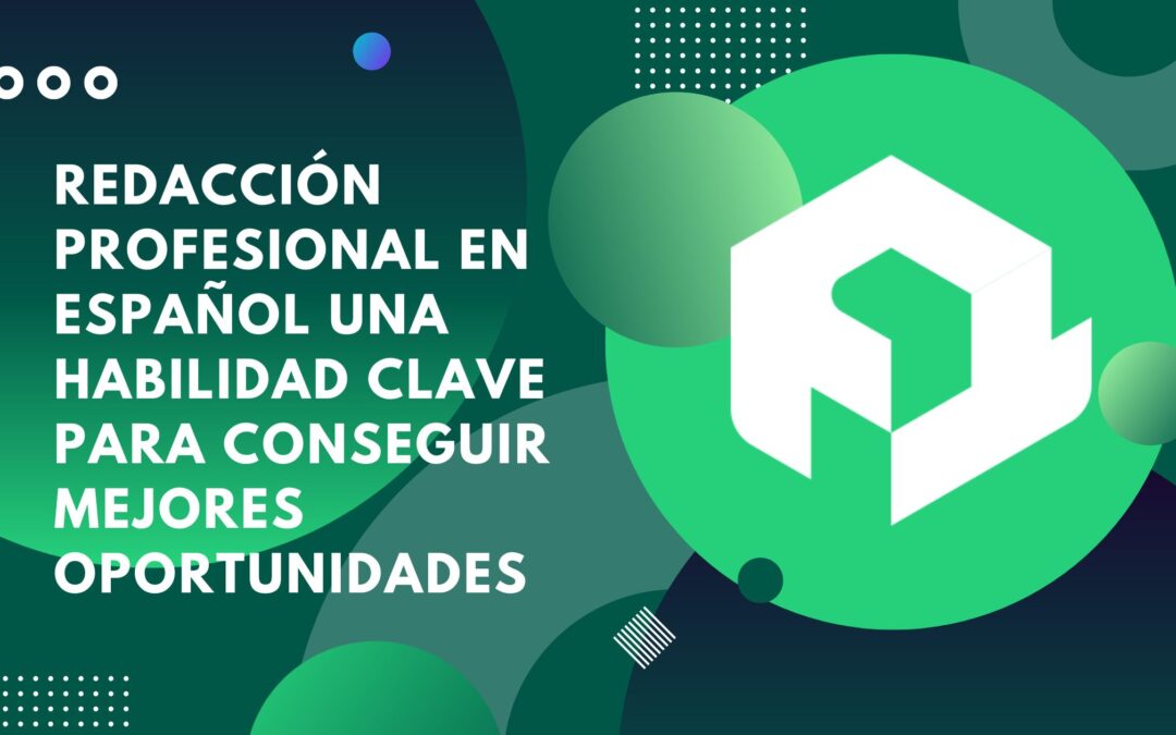 Redacción profesional en español una habilidad clave para conseguir mejores oportunidades