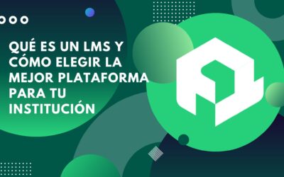Qué es un LMS y cómo elegir el mejor para tu institución