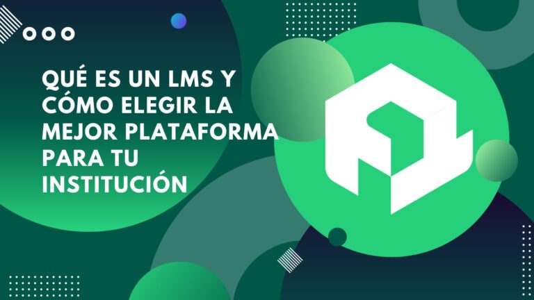 Qué es un LMS y cómo elegir el mejor para tu institución